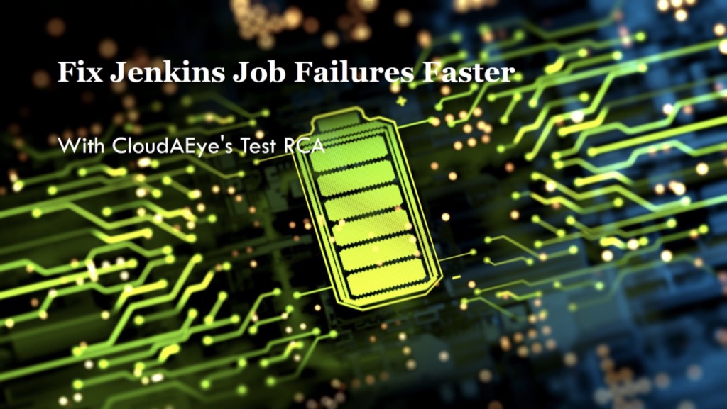 Fix Jenkins Job Failures Faster with CloudAEye's Test RCA